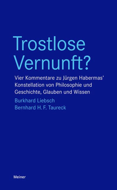 Trostlose Vernunft?: Vier Kommentare zu Jürgen Habermas' Konstellation von Philosophie und Geschichte, Glauben und Wissen