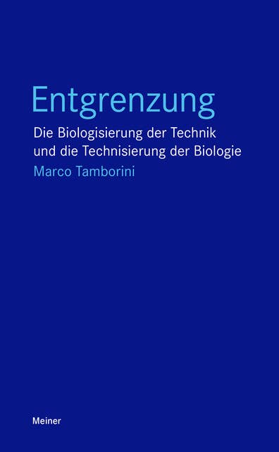Entgrenzung: Die Biologisierung der Technik und die Technisierung der Biologie