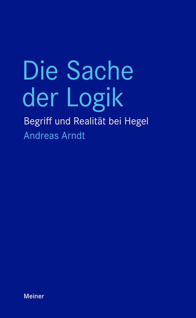 Die Sache der Logik: Begriff und Realität bei Hegel