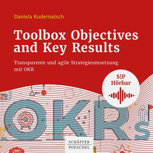 Toolbox Objectives and Key Results: Transparente und agile Strategieumsetzung mit OKR