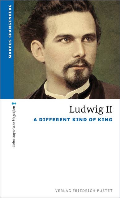 Ludwig II.: A Different Kind of King