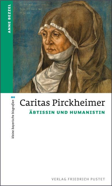 Caritas Pirckheimer: Äbtissin und Humanistin