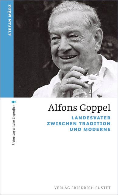 Alfons Goppel: Landesvater zwischen Tradition und Moderne
