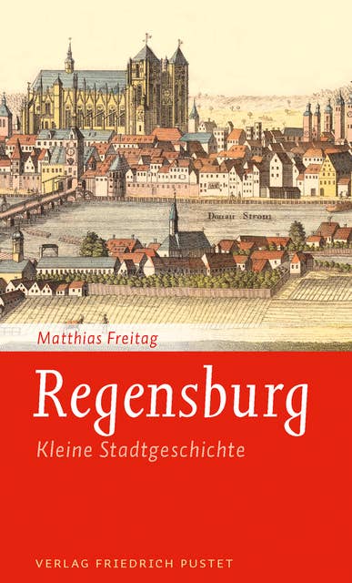 Regensburg: Kleine Stadtgeschichte