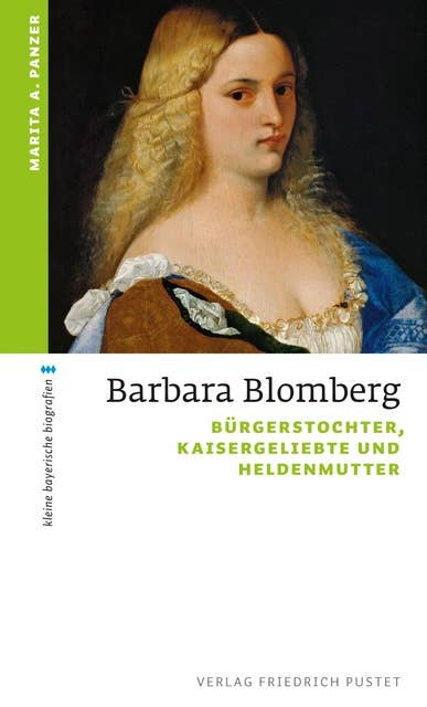 Barbara Blomberg: Bürgerstochter, Kaisergeliebte und Heldenmutter
