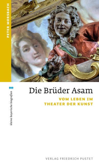Die Brüder Asam: Vom Leben im Theater der Kunst