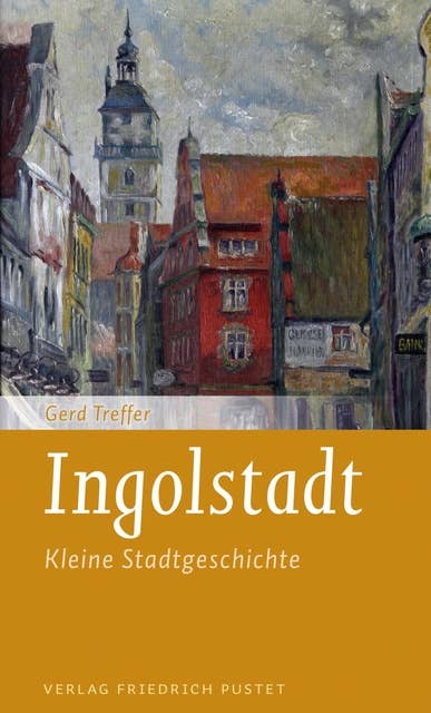 Ingolstadt: Kleine Stadtgeschichte