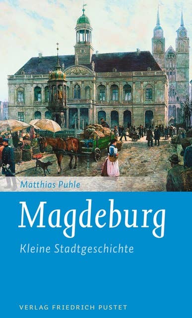 Magdeburg: Kleine Stadtgeschichte