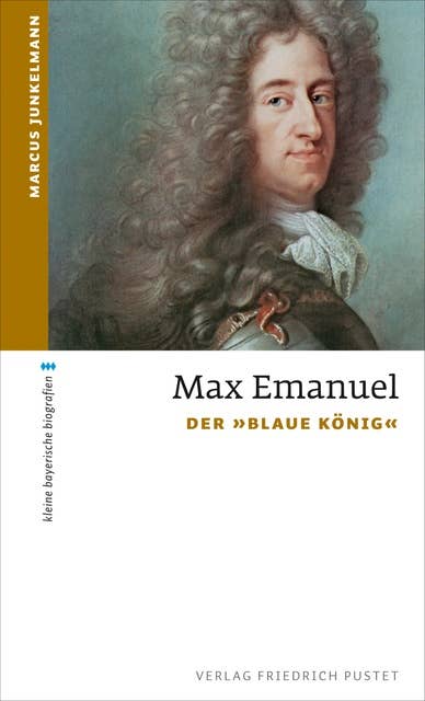 Max Emanuel: Der "Blaue König"
