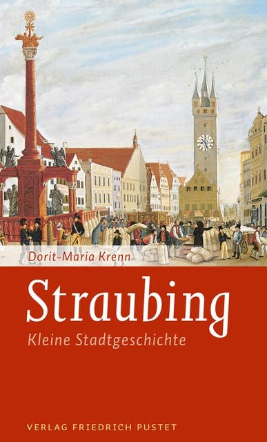 Straubing: Kleine Stadtgeschichte