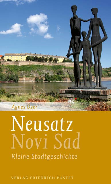 Neusatz / Novi Sad: Kleine Stadtgeschichte. Mit einem literarischen Essay von Lászlo Végel