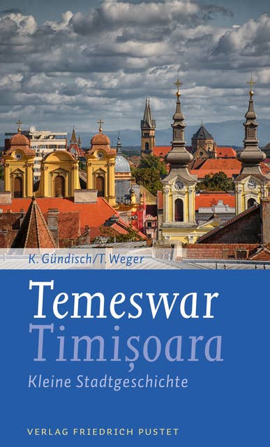 Temeswar / Timisoara: Kleine Stadtgeschichte.