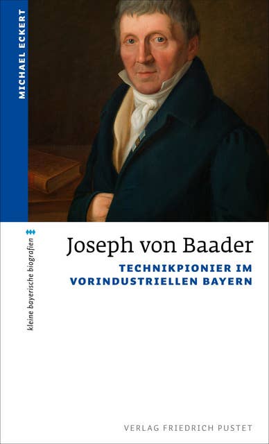 Joseph von Baader: Technikpionier im vorindustriellen Bayern
