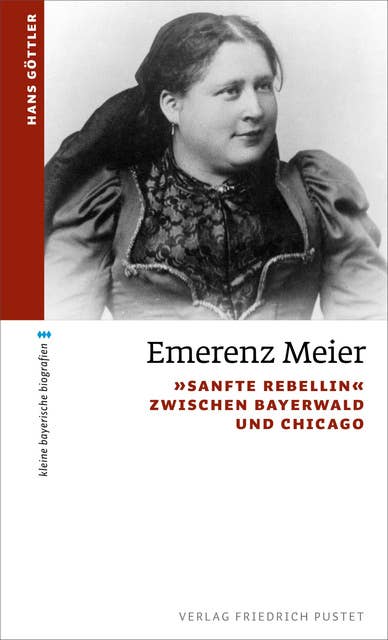Emerenz Meier: "Sanfte Rebellin" zwischen Bayerwald und Chicago