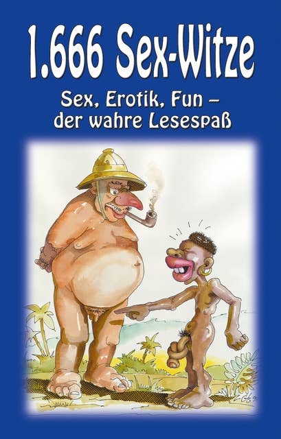 1666 Sex-Witze: Sex, Erotik und Fun - der wahre Lesespaß!