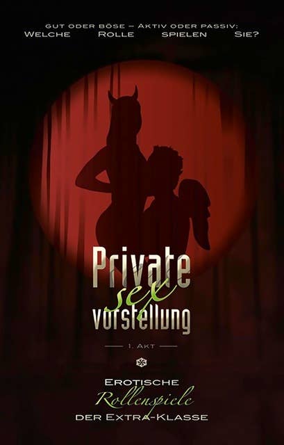 Private Sexvorstellung 1. Akt: Erotische Rollenspiele der Extraklasse