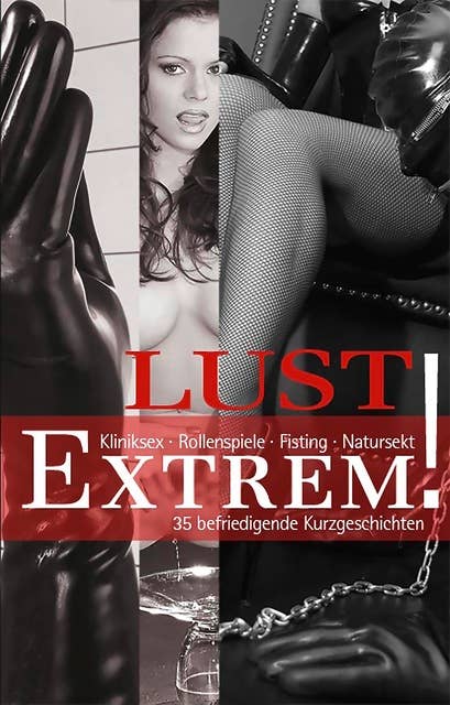 Lust Extrem: 35 bedingungslose Kurzgeschichten
