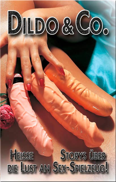 Dildo & Co.: Heisse Storys über die Lust an Sex-Spielzeug!