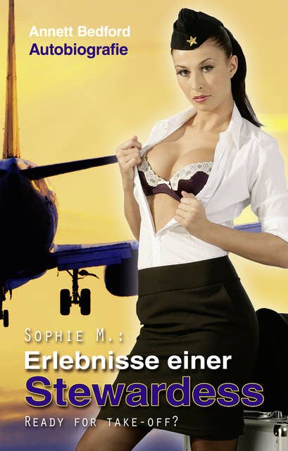Sophie M: Erlebnisse einer Stewardes: Ready for Take-Off?