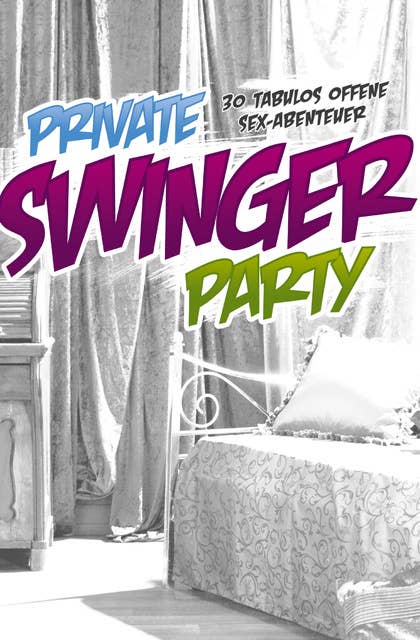 Private Swinger-Party: 30 tabulos offene Sex-Abenteuer