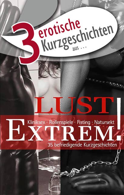 3 erotische Kurzgeschichten aus: "Lust Extrem!": aus 35 befriedigenden Kurzgeschichten