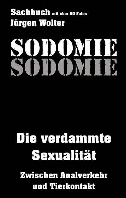 Sodomie: Die verdammte Sexualität - Zwischen Analverkehr und Tierkontakt