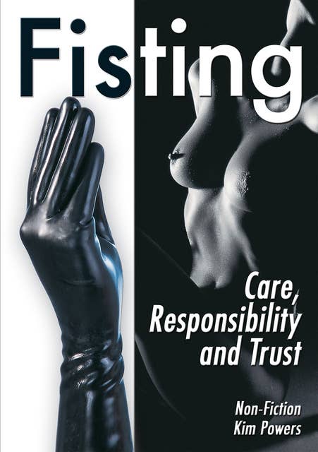 Fisting: Care, Responsibility and Trust: Care, Responsibility and Trust (Non Fiction)