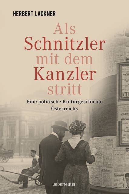 Als Schnitzler mit dem Kanzler stritt: Eine politische Kulturgeschichte Österreichs