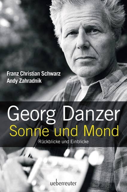 Georg Danzer - Sonne und Mond: Rückblicke und Einblicke