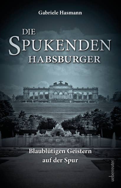 Die spukenden Habsburger: Blaublütigen Geistern auf der Spur