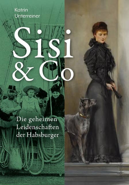 Sisi & Co.: Die geheimen Leidenschaften der Habsburger