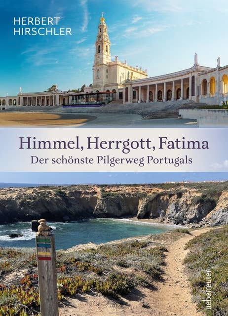 Himmel, Herrgott, Fatima: Der schönste Pilgerweg Portugals