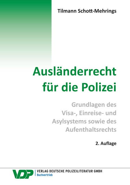 Ausländerrecht für die Polizei: Grundlagen des  Visa-, Einreise- und Asylsystems sowie des Aufenthaltsrechts