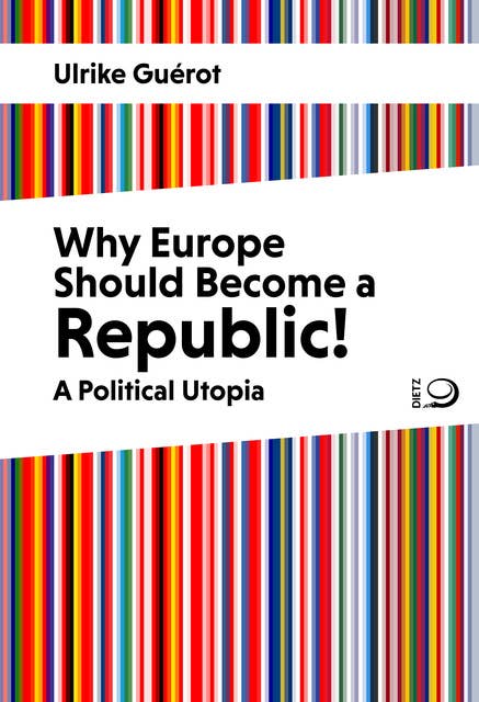 Why Europe Should Become a Republic!: A Political Utopia