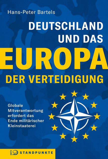 Deutschland und das Europa der Verteidigung: Globale Mitverantwortung erfordert das Ende militärischer Kleinstaaterei
