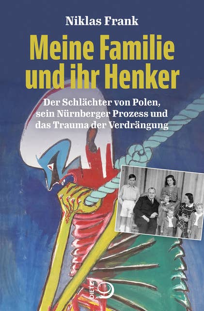 Meine Familie und ihr Henker: Der Schlächter von Polen, sein Nürnberger Prozess und das Trauma der Verdrängung