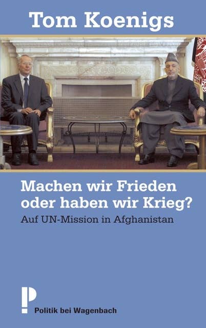 Machen wir Frieden oder haben wir Krieg?: Auf UN-Mission in Afghanistan