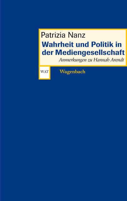 Wahrheit und Politik in der Mediengesellschaft: Anmerkungen zu Hannah Arendt