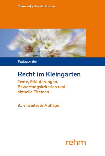 Recht im Kleingarten: Texte, Erläuterungen, Bewertungskriterien und aktuelle Themen