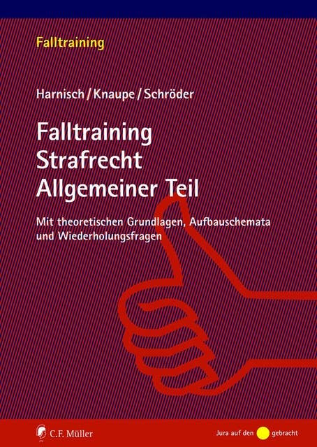Falltraining Strafrecht Allgemeiner Teil: Mit theoretischen Grundlagen, Aufbauschemata und Wiederholungsfragen