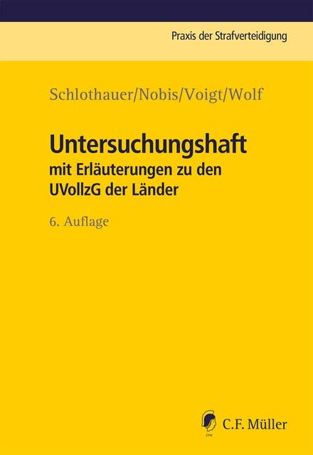 Untersuchungshaft: mit Erläuterungen zu den UVollzG der Länder. Praxis der Strafverteidigung, Bd. 14