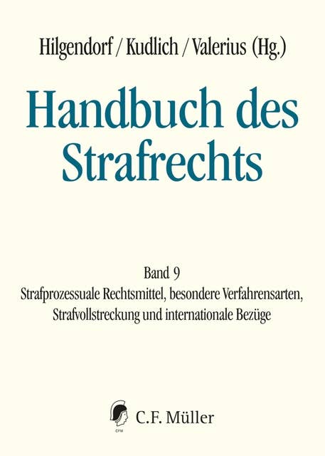 Handbuch des Strafrechts: Band 9: Strafprozessuale Rechtsmittel, besondere Verfahrensarten, Strafvollstreckung. und internationale Bezüge