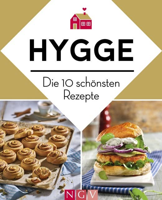 Hygge - Die 10 schönsten Rezepte: Dänische Küche zum Wohlfühlen