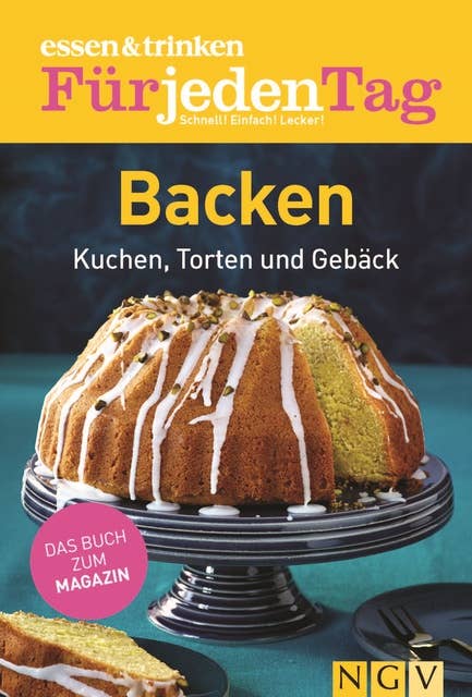 ESSEN & TRINKEN FÜR JEDEN TAG - Backen: Kuchen, Torten und Gebäck