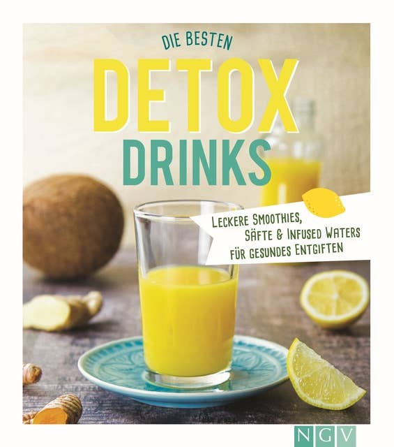Die besten Detox-Drinks: Leckere Smoothies, Säfte und Infused Waters für gesundes Entgiften