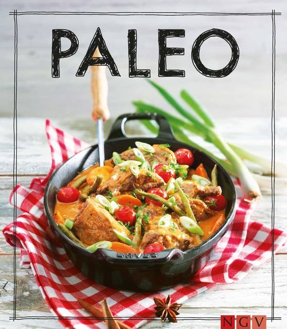 Paleo - Das Kochbuch: Iss Dich gesund!