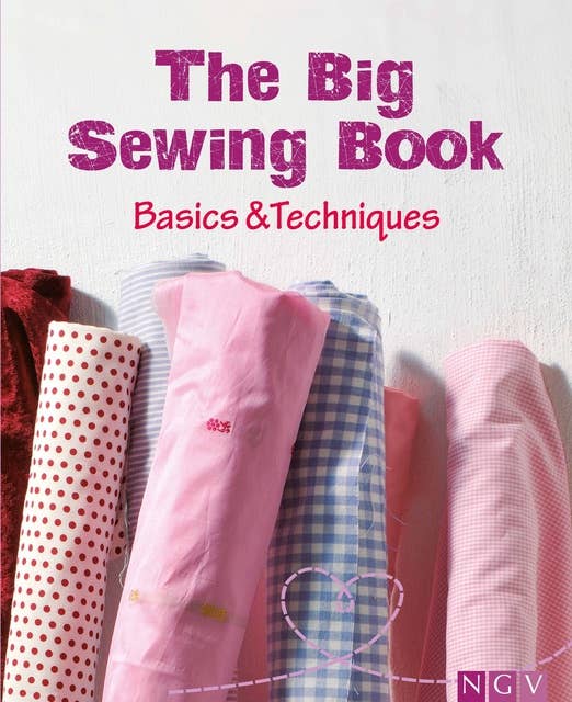 The Big Sewing Book: Basics & Techniques