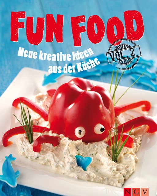 Fun Food - Volume 2: Neue kreative Ideen aus der Küche: Neue kreative Rezepte für Kinderfest, Motto-Party und viele weitere Anlässe