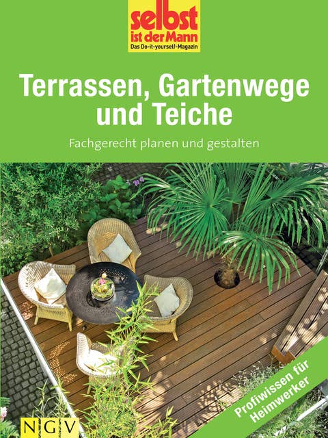 Terrassen, Gartenwege und Teiche - Profiwissen für Heimwerker: Fachgerecht planen und gestalten