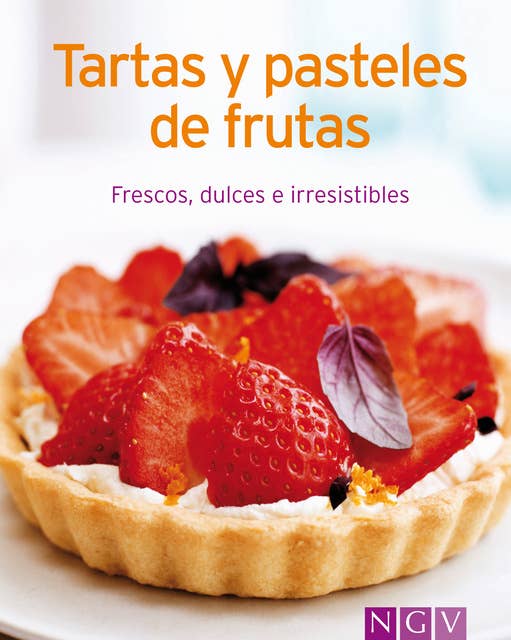 Tartas y pasteles de frutas: Nuestras 100 mejores recetas en un solo libro